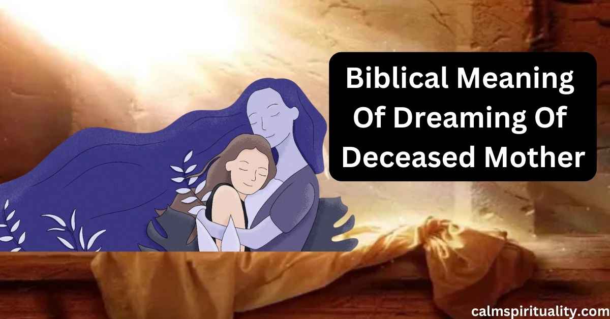 Biblical Meaning Of Dreaming Of Deceased Mother