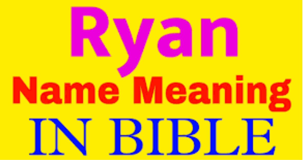 Ryan Name Meaning In Bible 13 Symbolic Interpretations And Insights