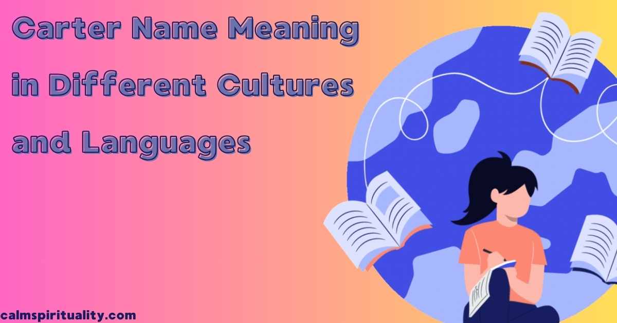 Carter Name Meaning in Different Cultures and Languages