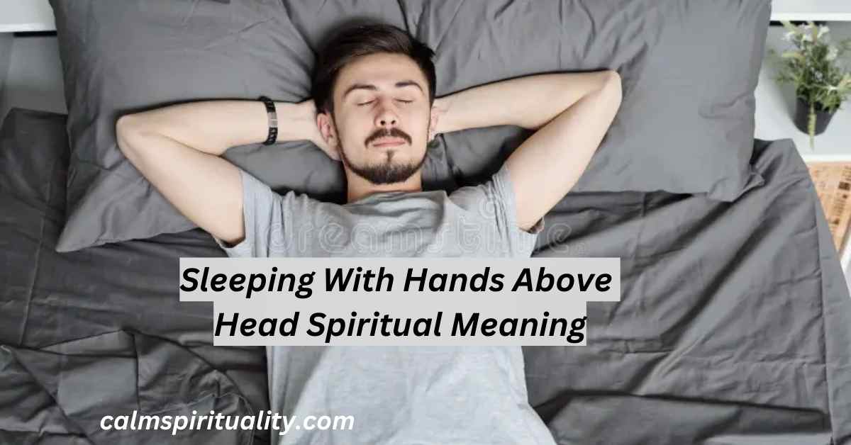 Sleeping With Hands Above Head Spiritual Meaning