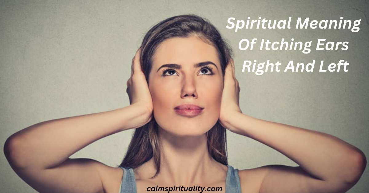 Spiritual Meaning Of Itching Ears Right And Left - Calm Spirituality