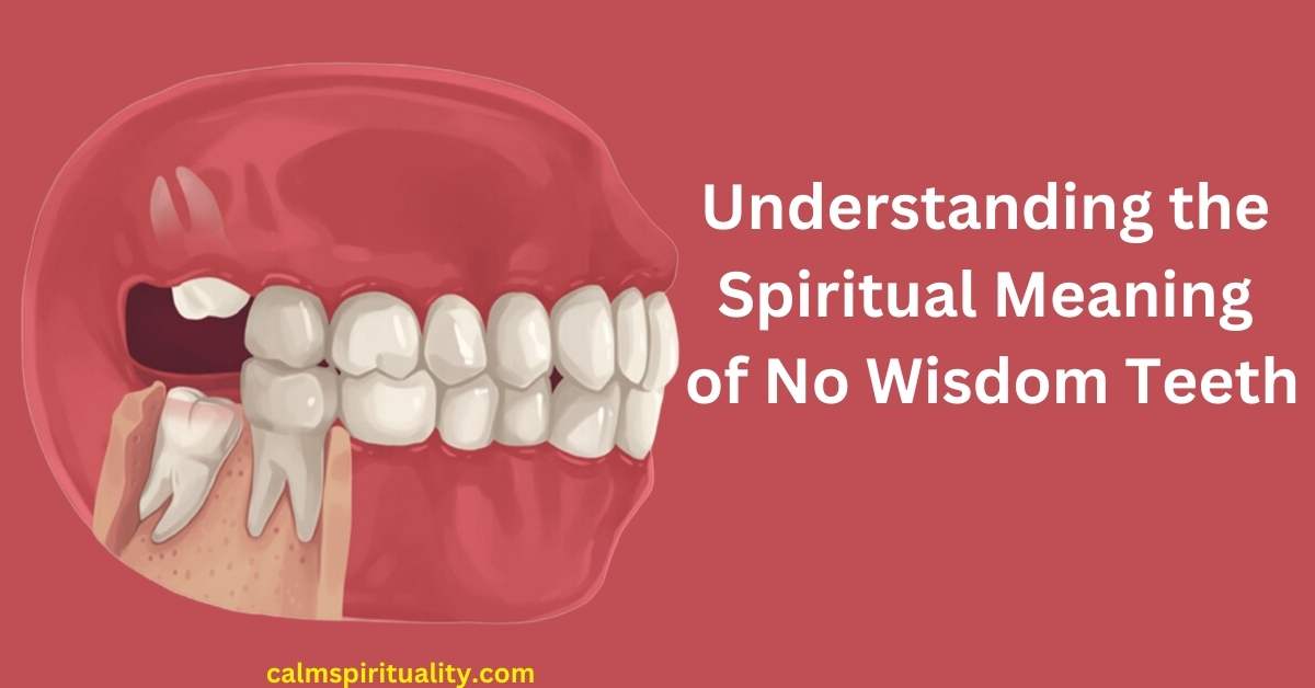 Understanding the Spiritual Meaning of No Wisdom Teeth